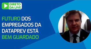 Presidente da Dataprev comenta que o futuro dos seus empregados está bem guardado na Prevdata